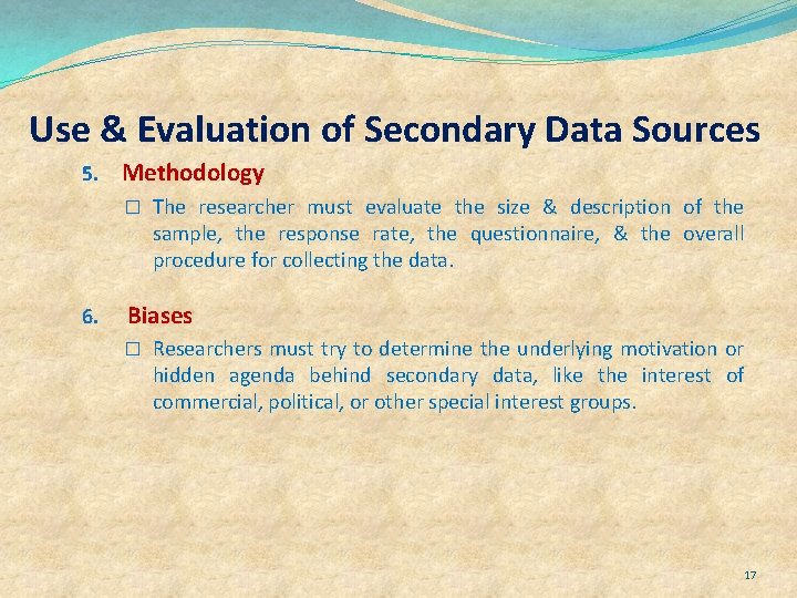 Use & Evaluation of Secondary Data Sources 5. Methodology � The researcher must evaluate