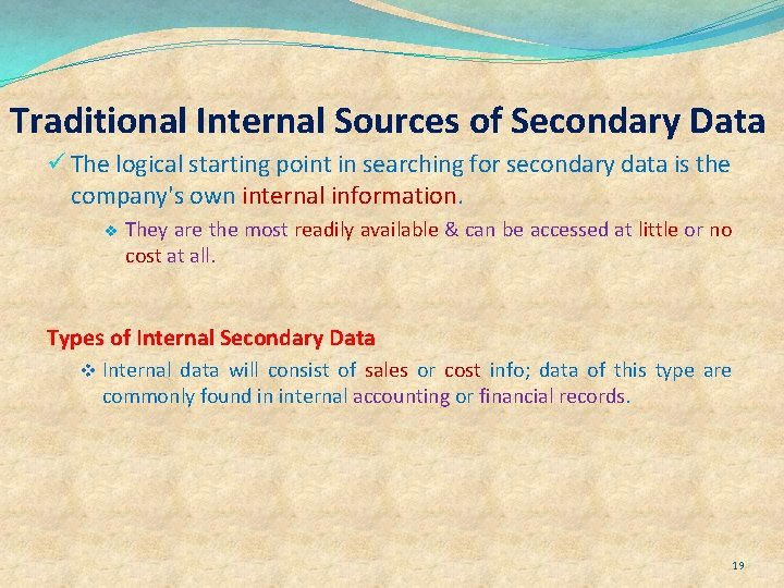 Traditional Internal Sources of Secondary Data ü The logical starting point in searching for