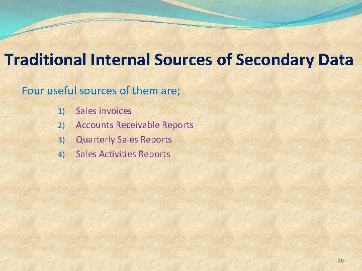 Traditional Internal Sources of Secondary Data Four useful sources of them are; 1) 2)