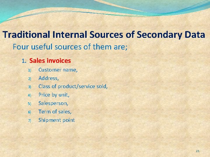 Traditional Internal Sources of Secondary Data Four useful sources of them are; 1. Sales