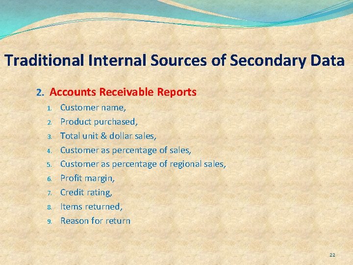 Traditional Internal Sources of Secondary Data 2. Accounts Receivable Reports 1. 2. 3. 4.