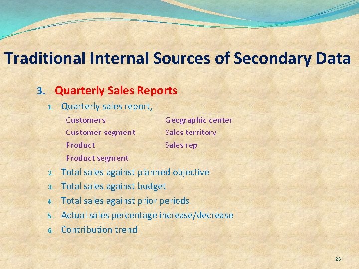 Traditional Internal Sources of Secondary Data 3. Quarterly Sales Reports 1. Quarterly sales report,