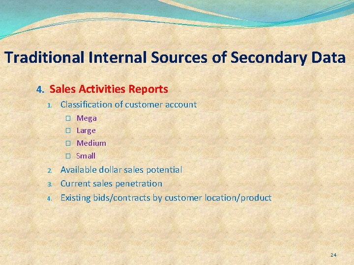 Traditional Internal Sources of Secondary Data 4. Sales Activities Reports 1. Classification of customer
