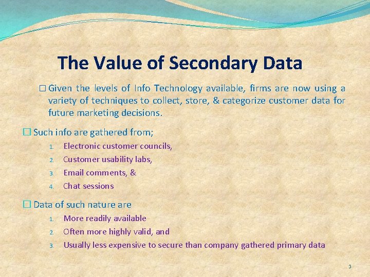 The Value of Secondary Data � Given the levels of Info Technology available, firms