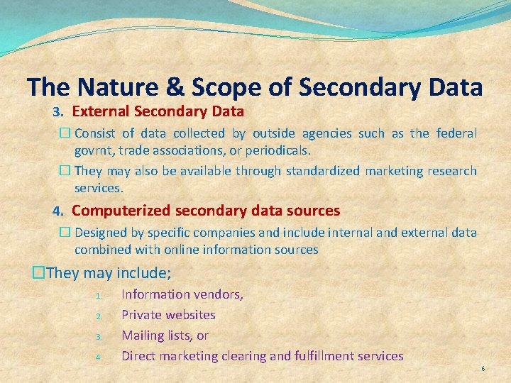 The Nature & Scope of Secondary Data 3. External Secondary Data � Consist of