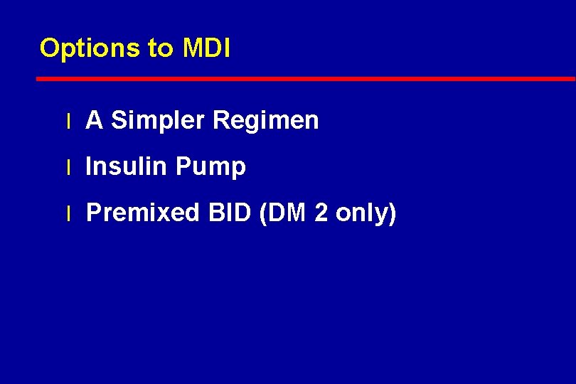 Options to MDI l A Simpler Regimen l Insulin Pump l Premixed BID (DM