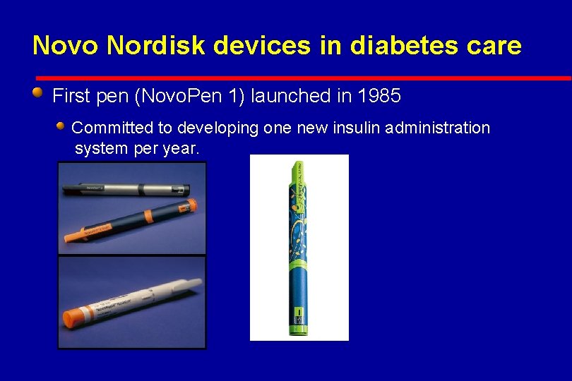 Novo Nordisk devices in diabetes care First pen (Novo. Pen 1) launched in 1985