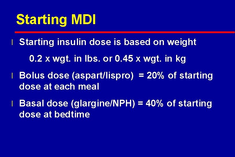 Starting MDI l Starting insulin dose is based on weight 0. 2 x wgt.