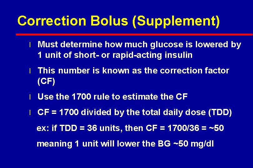 Correction Bolus (Supplement) l Must determine how much glucose is lowered by 1 unit