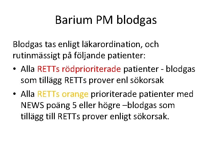 Barium PM blodgas Blodgas tas enligt läkarordination, och rutinmässigt på följande patienter: • Alla