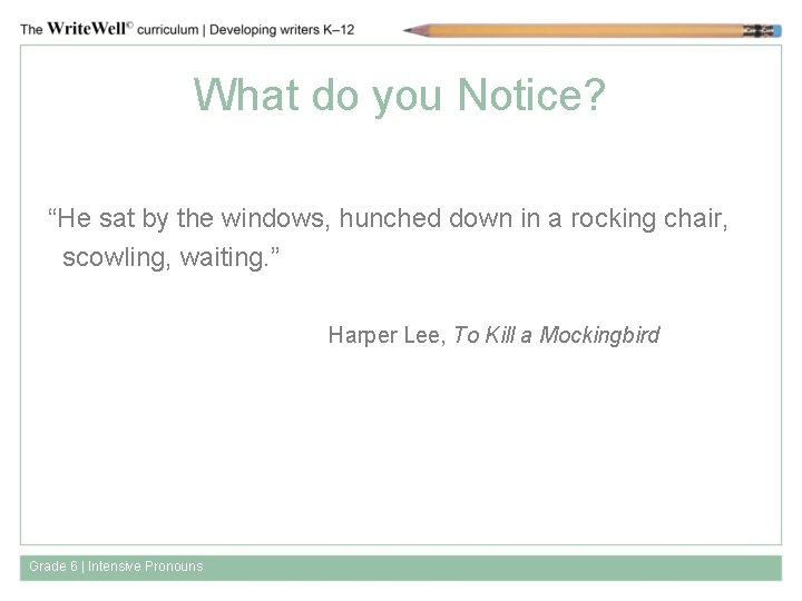 What do you Notice? “He sat by the windows, hunched down in a rocking