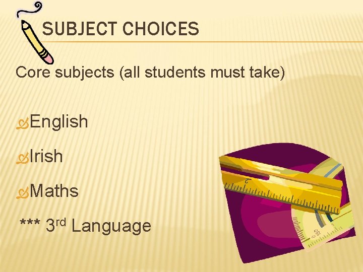 SUBJECT CHOICES Core subjects (all students must take) English Irish Maths *** 3 rd