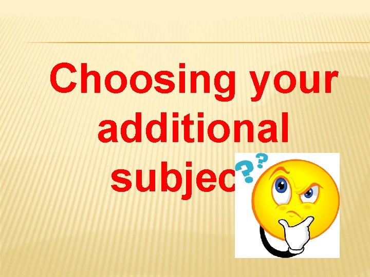 Choosing your additional subjects 