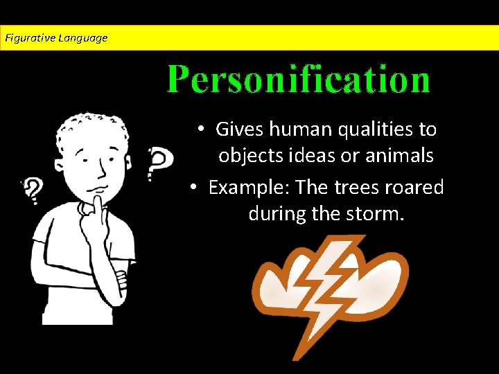 Figurative Language Personification • Gives human qualities to objects ideas or animals • Example: