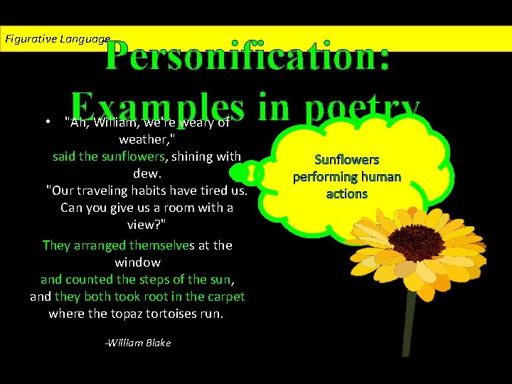 Figurative Language Personification: Examples in poetry • "Ah, William, we're weary of weather, "