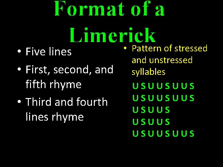 Format of a Limerick • Pattern of stressed • Five lines • First, second,
