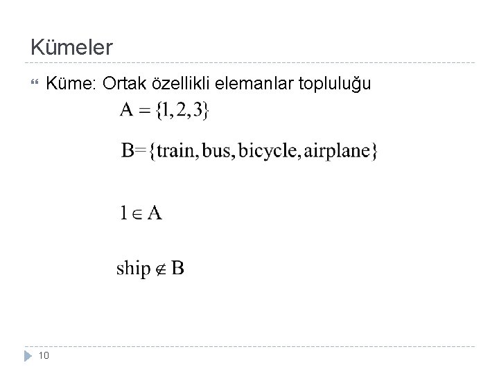 Kümeler Küme: Ortak özellikli elemanlar topluluğu 10 