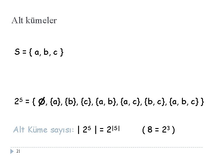 Alt kümeler S = { a, b, c } 2 S = { ,