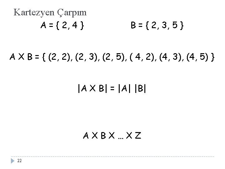Kartezyen Çarpım A = { 2, 4 } B = { 2, 3, 5