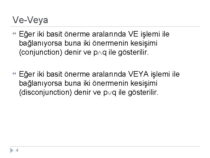 Ve-Veya Eğer iki basit önerme aralarında VE işlemi ile bağlanıyorsa buna iki önermenin kesişimi