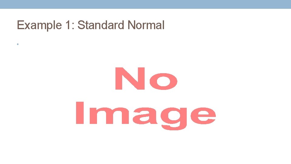 Example 1: Standard Normal • 