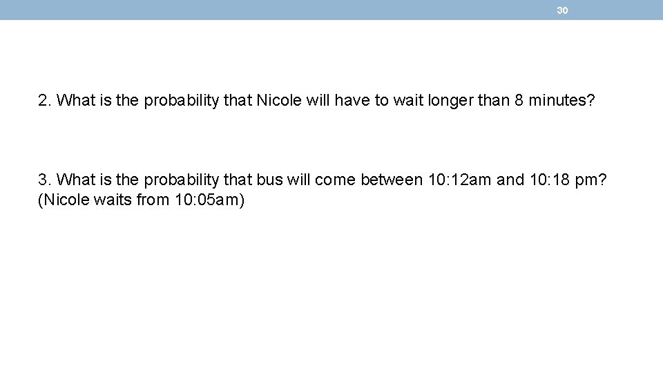 30 2. What is the probability that Nicole will have to wait longer than