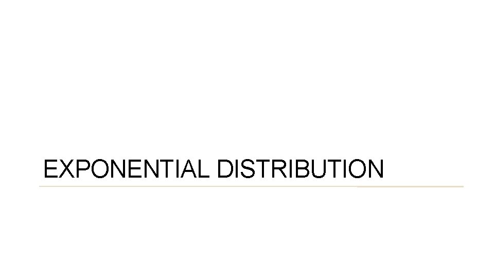 35 EXPONENTIAL DISTRIBUTION 