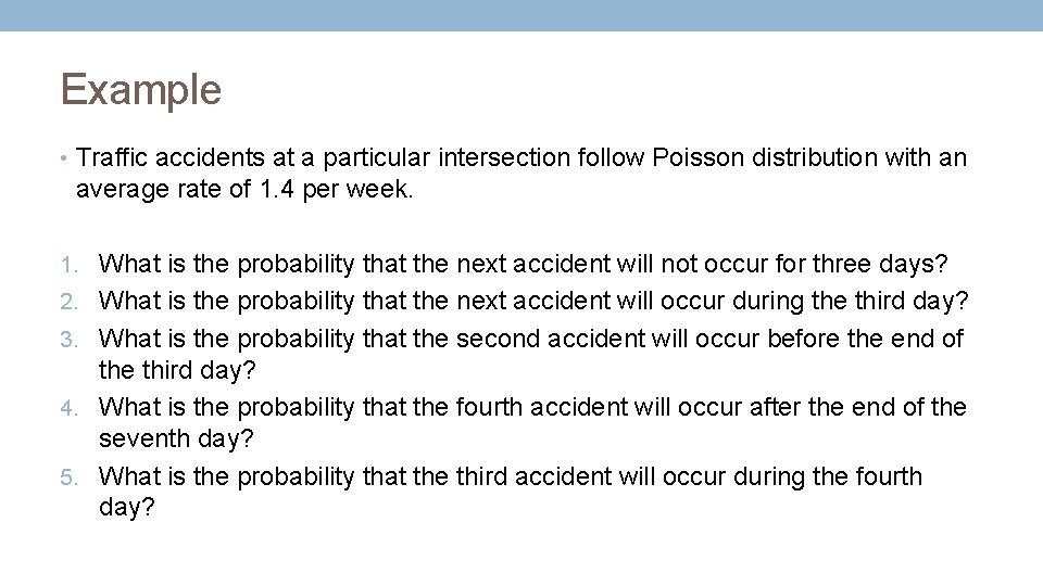 Example • Traffic accidents at a particular intersection follow Poisson distribution with an average