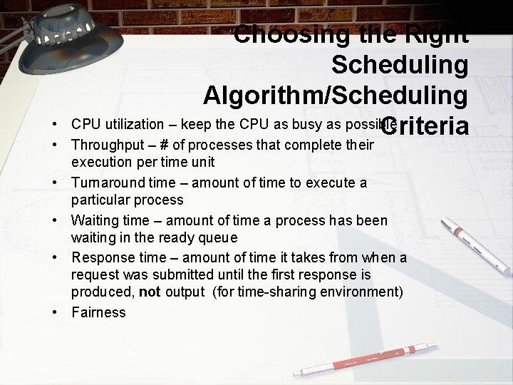 Choosing the Right Scheduling Algorithm/Scheduling CPU utilization – keep the CPU as busy as