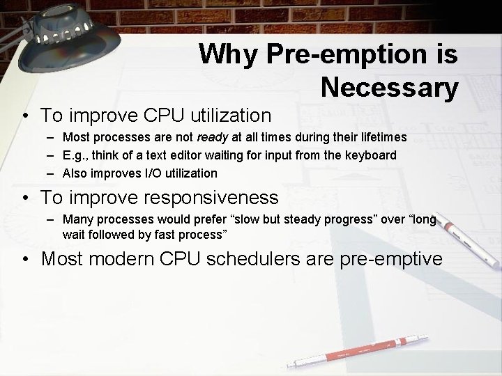 Why Pre-emption is Necessary • To improve CPU utilization – Most processes are not