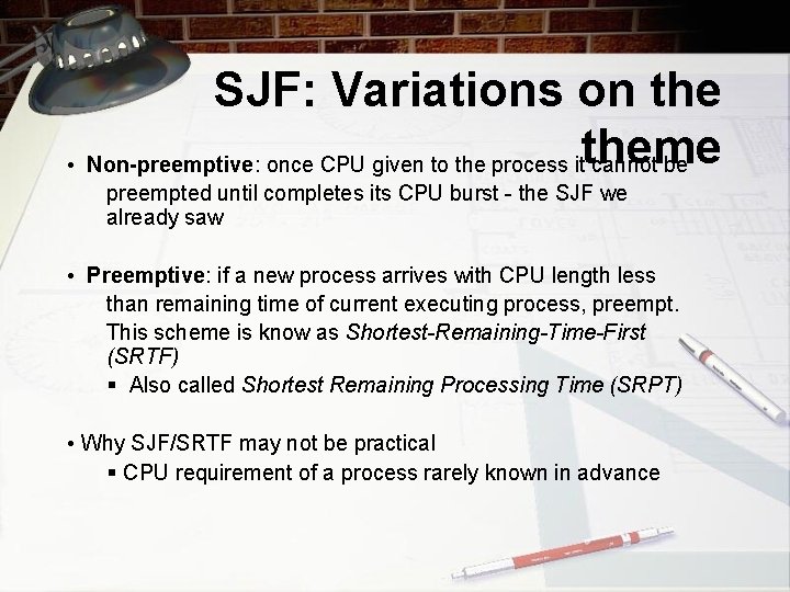 SJF: Variations on the • Non-preemptive: once CPU given to the process ittheme cannot