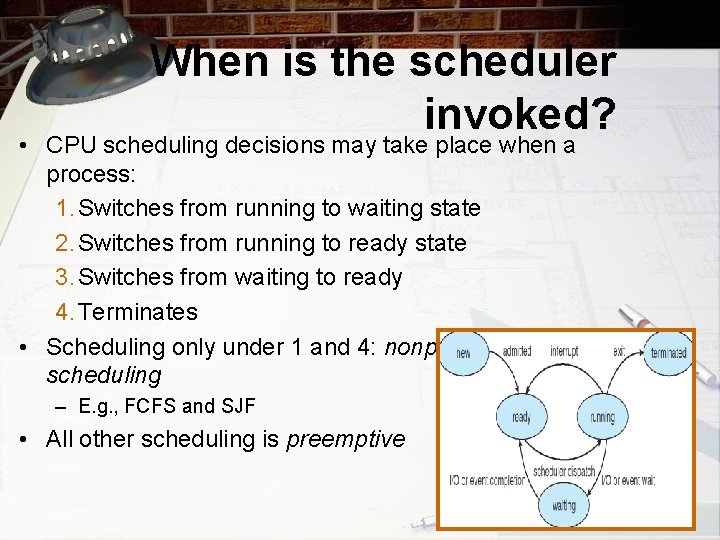 When is the scheduler invoked? • CPU scheduling decisions may take place when a