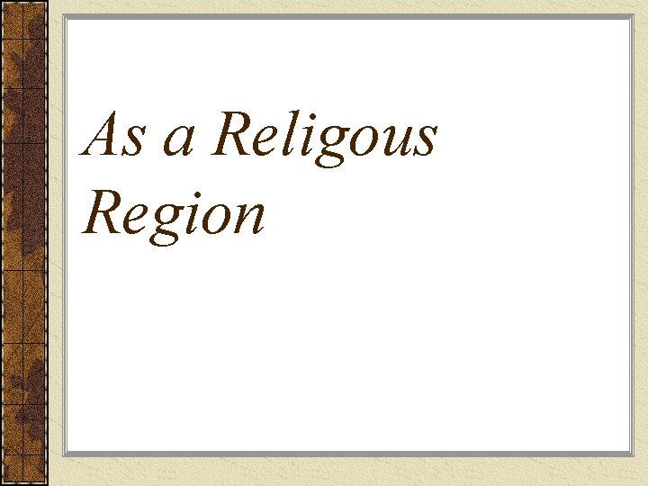 As a Religous Region 