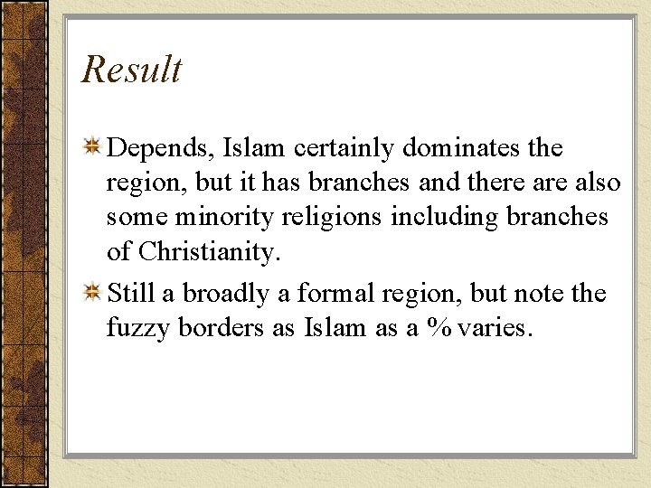 Result Depends, Islam certainly dominates the region, but it has branches and there also
