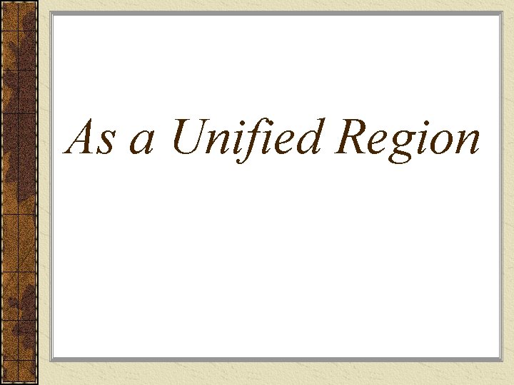 As a Unified Region 