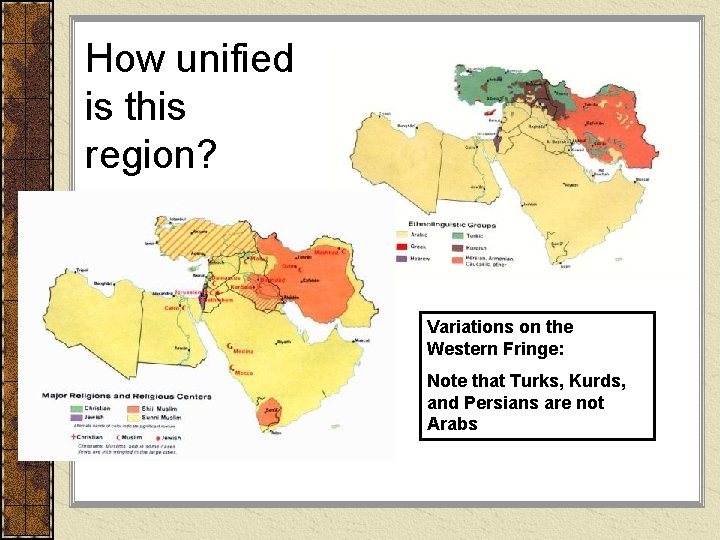 How unified is this region? Variations on the Western Fringe: Note that Turks, Kurds,