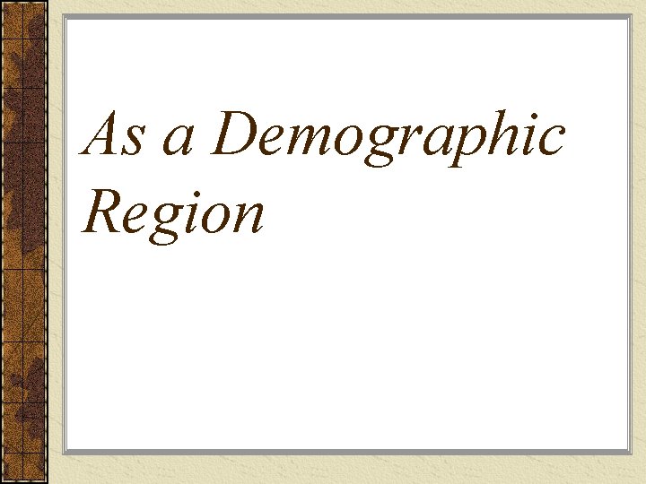 As a Demographic Region 