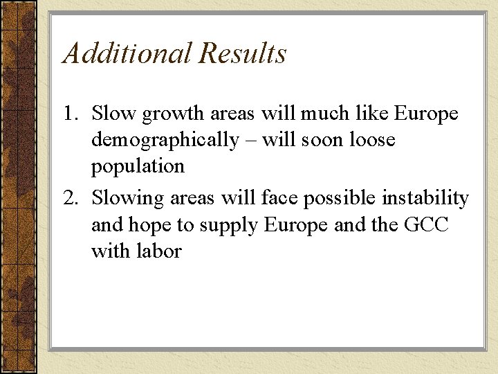 Additional Results 1. Slow growth areas will much like Europe demographically – will soon