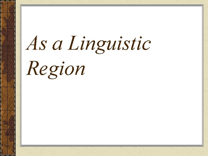 As a Linguistic Region 