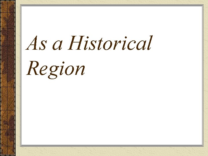 As a Historical Region 