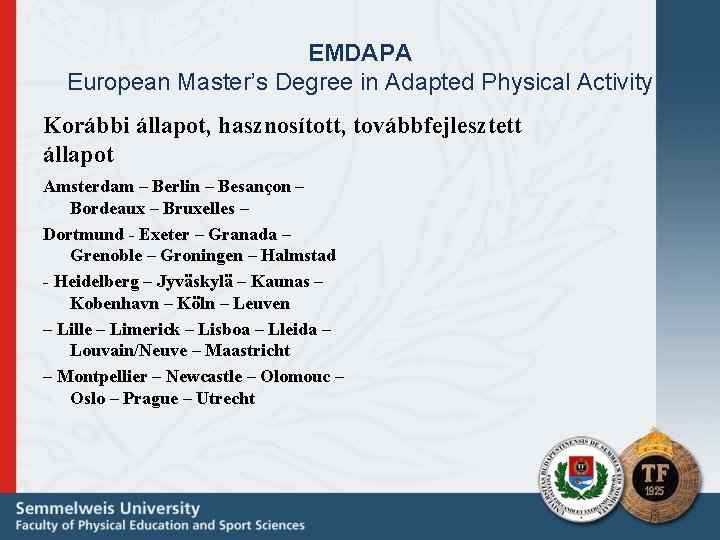 EMDAPA European Master’s Degree in Adapted Physical Activity Korábbi állapot, hasznosított, továbbfejlesztett állapot Amsterdam