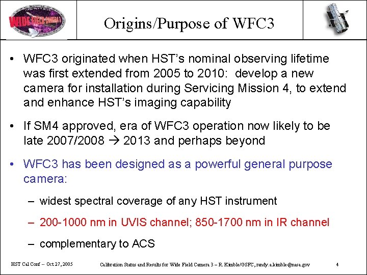 Origins/Purpose of WFC 3 • WFC 3 originated when HST’s nominal observing lifetime was