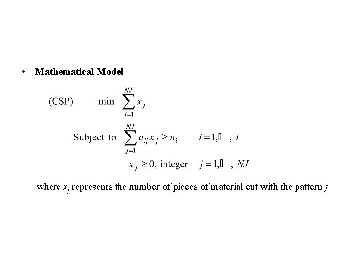  • Mathematical Model where xj represents the number of pieces of material cut