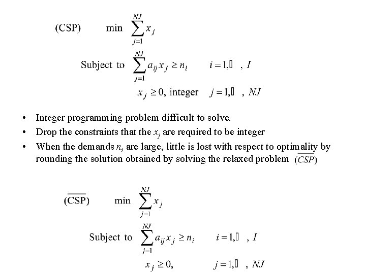  • Integer programming problem difficult to solve. • Drop the constraints that the