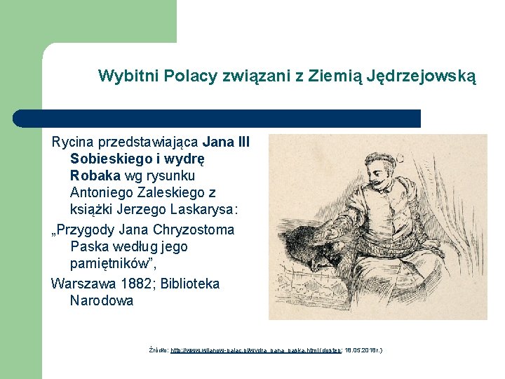 Wybitni Polacy związani z Ziemią Jędrzejowską Rycina przedstawiająca Jana III Sobieskiego i wydrę Robaka