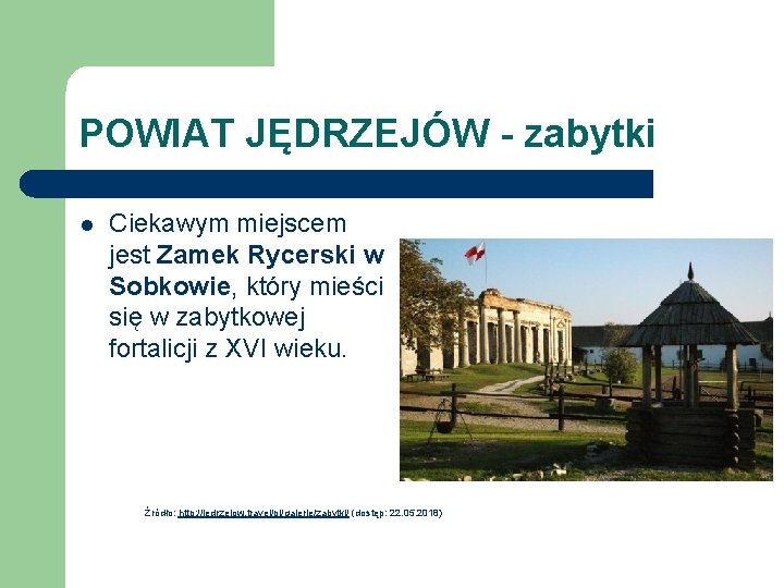 POWIAT JĘDRZEJÓW - zabytki l Ciekawym miejscem jest Zamek Rycerski w Sobkowie, który mieści