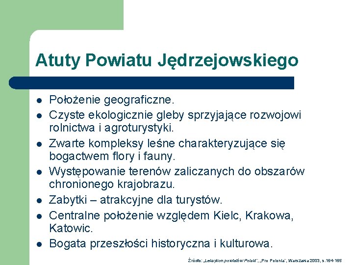 Atuty Powiatu Jędrzejowskiego l l l l Położenie geograficzne. Czyste ekologicznie gleby sprzyjające rozwojowi