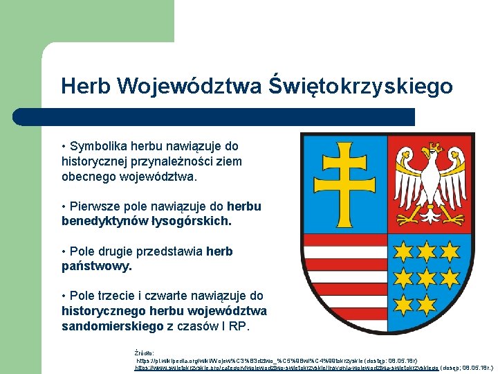 Herb Województwa Świętokrzyskiego • Symbolika herbu nawiązuje do historycznej przynależności ziem obecnego województwa. •