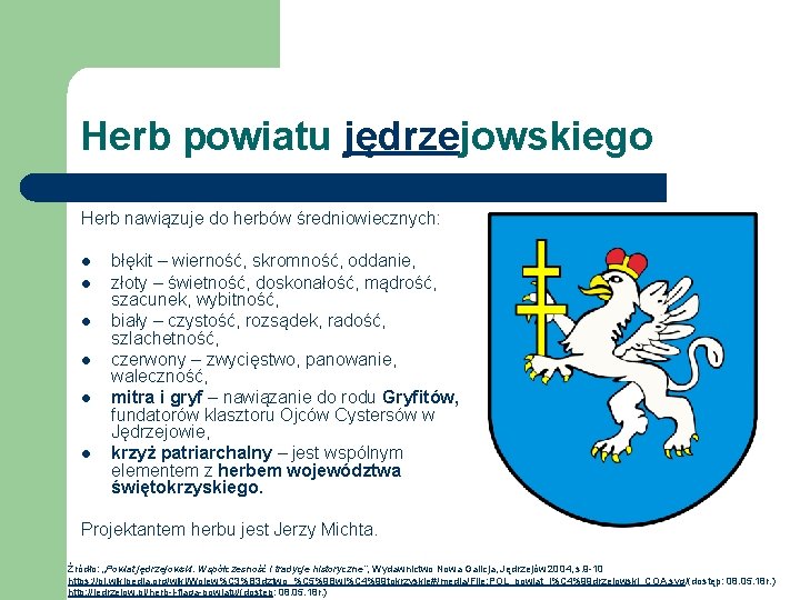 Herb powiatu jędrzejowskiego Herb nawiązuje do herbów średniowiecznych: l l l błękit – wierność,