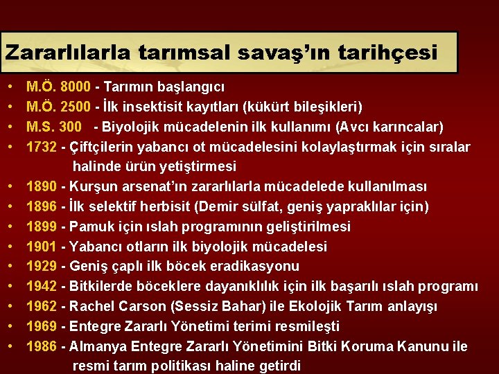 Zararlılarla tarımsal savaş’ın tarihçesi • • • • M. Ö. 8000 - Tarımın başlangıcı